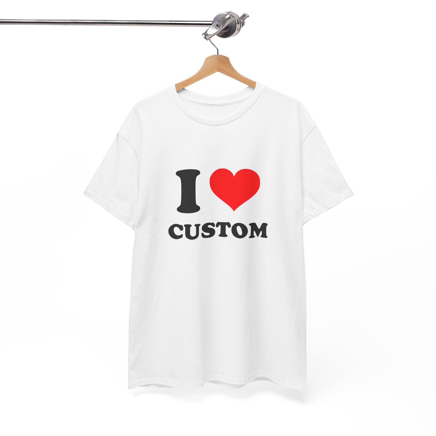 I Love Custom T-Shirt (ANY DESIGN, ANY FONT, ANY COLOUR)