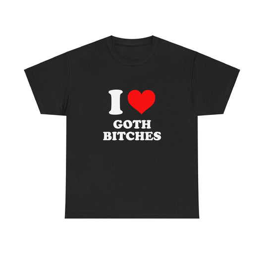 I Love Goth Bitches T-Shirt