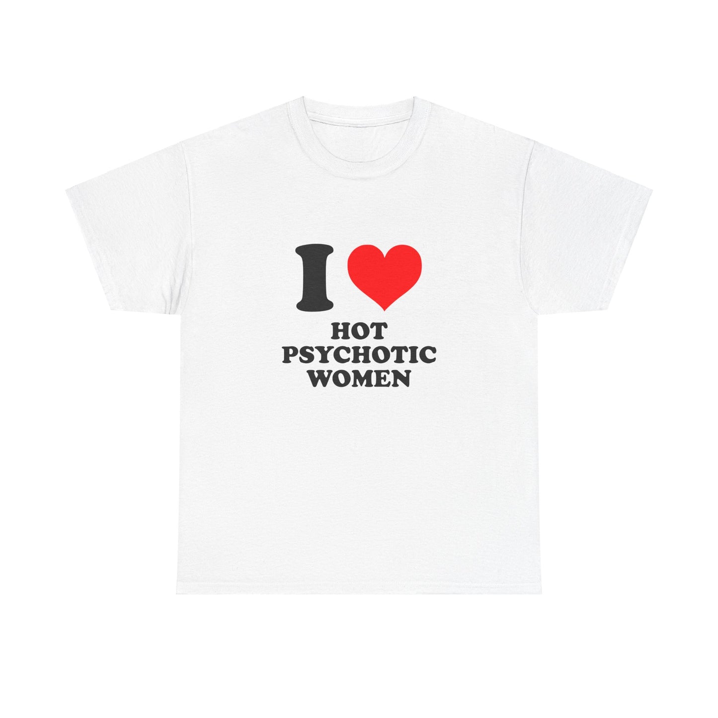 I Love Hot Psychotic Women T-Shirt