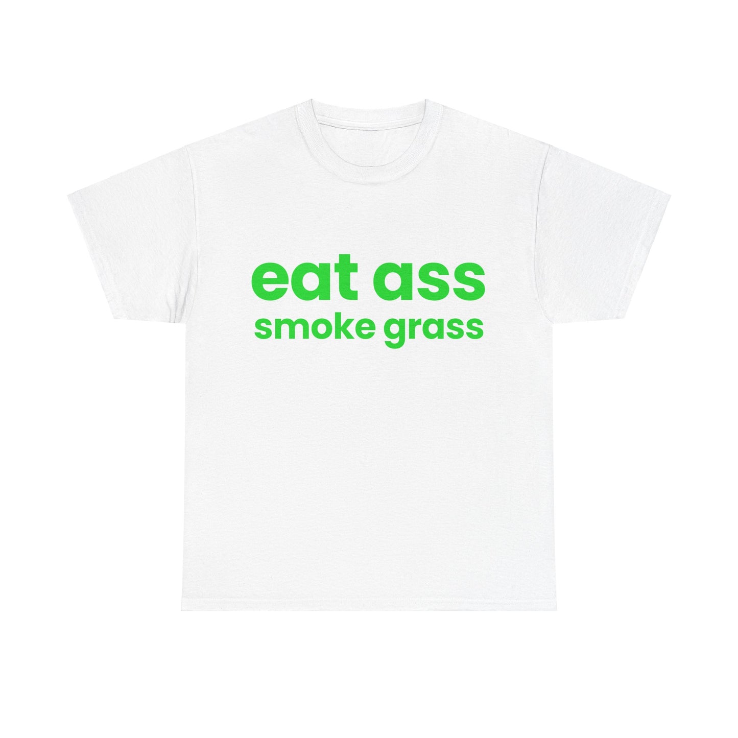 Eat Ass Smoke Grass T-Shirt