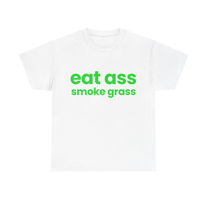 Eat Ass Smoke Grass T-Shirt