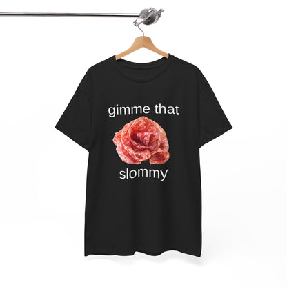 Gimme That Slommy T-Shirt