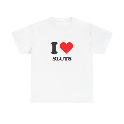 I Love Sluts T-Shirt