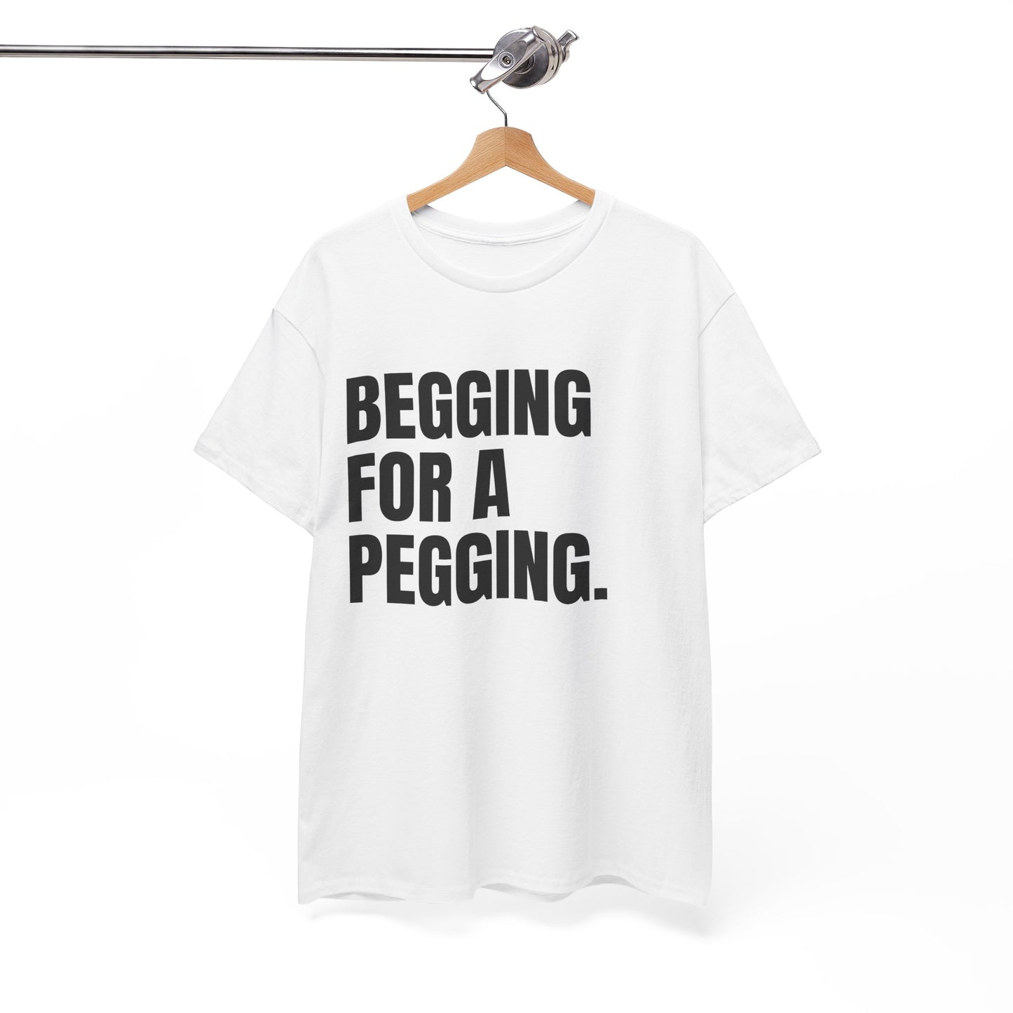 Begging For a Pegging T-Shirt