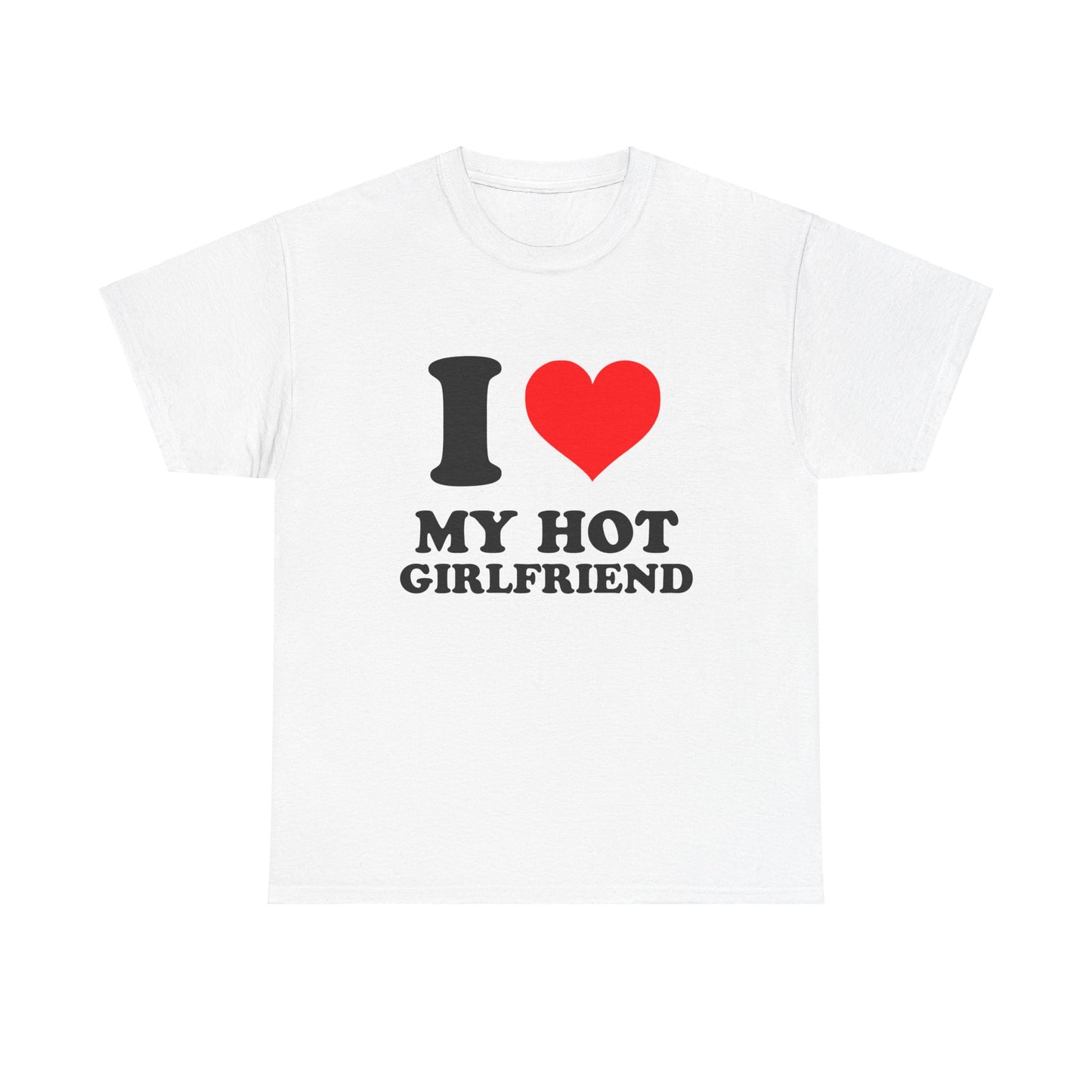 I Love My Hot Girlfriend T-Shirt