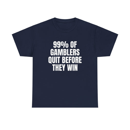 99% of Gamblers Quit T-Shirt