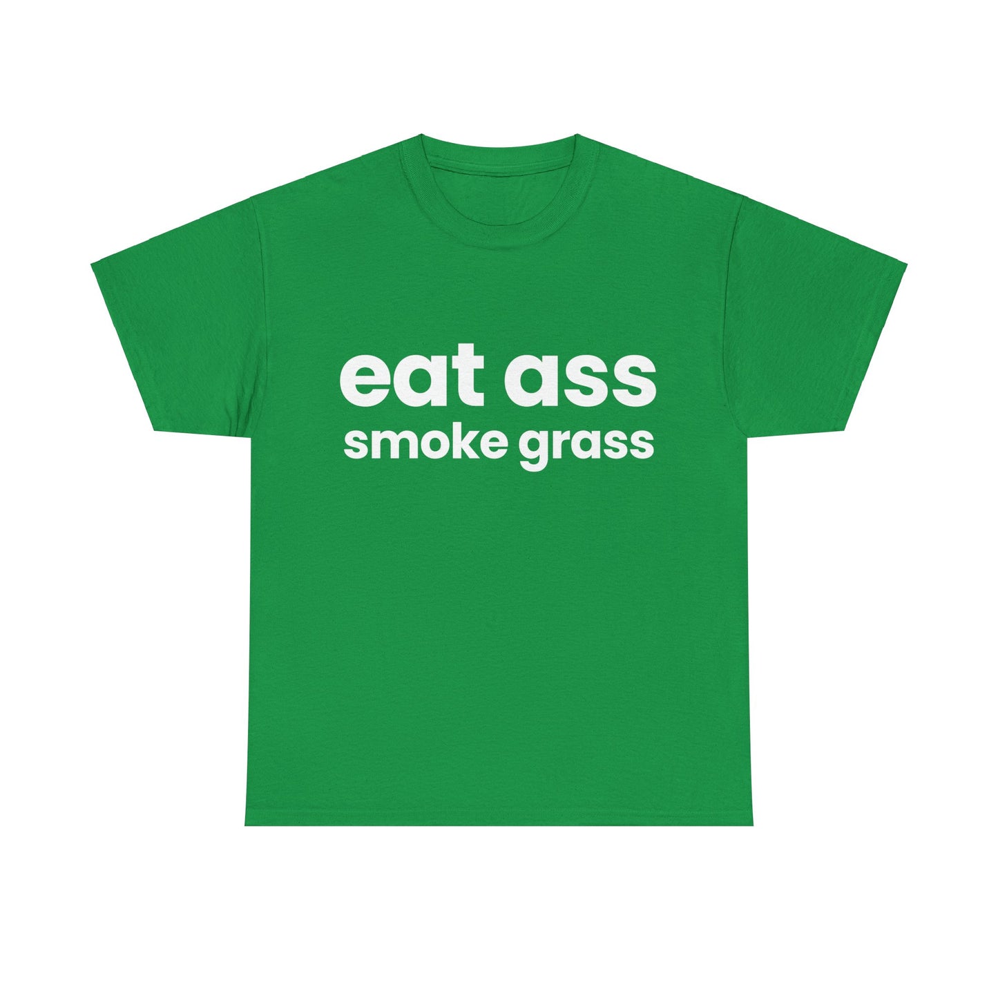 Eat Ass Smoke Grass T-Shirt