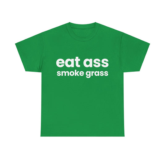 Eat Ass Smoke Grass T-Shirt