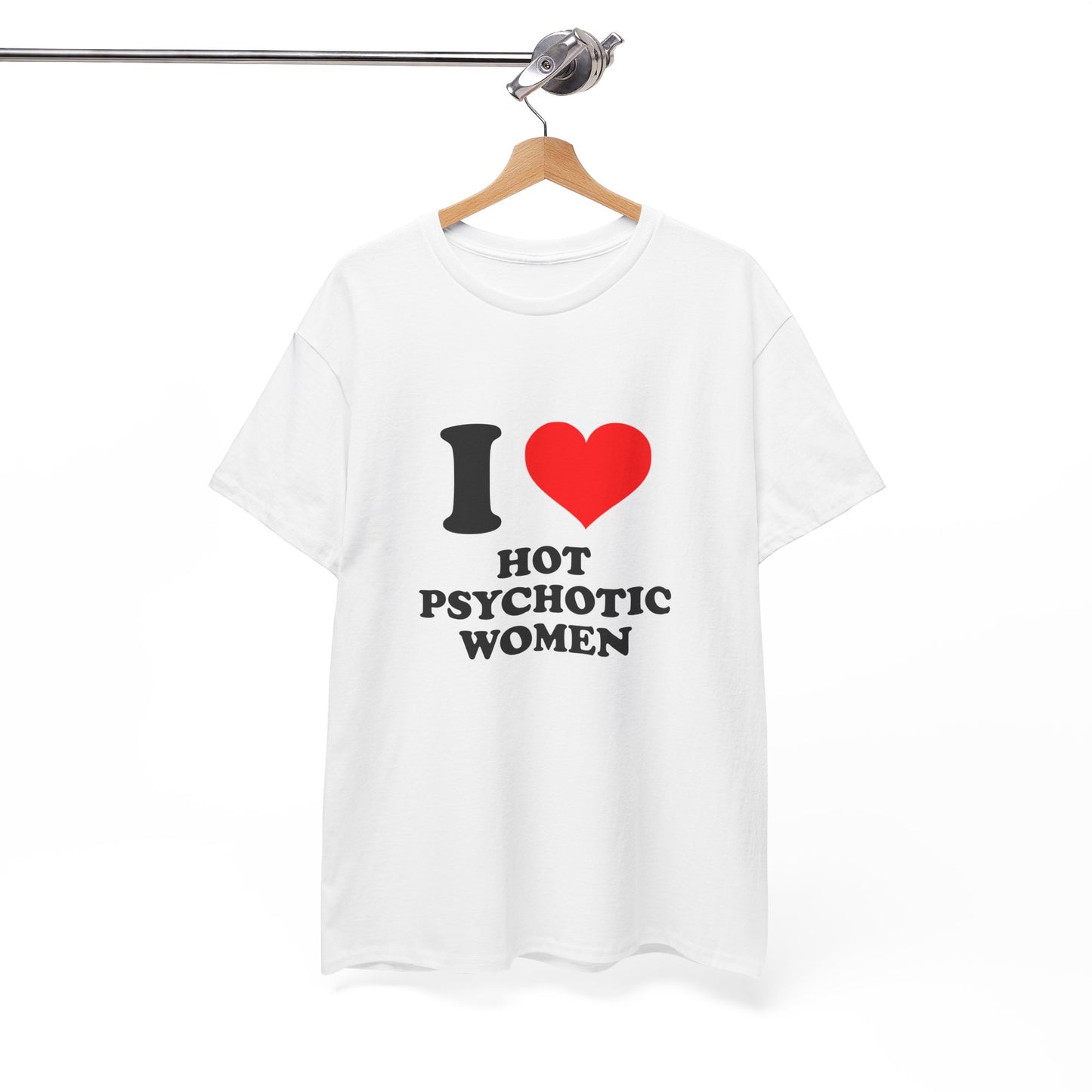 I Love Hot Psychotic Women T-Shirt