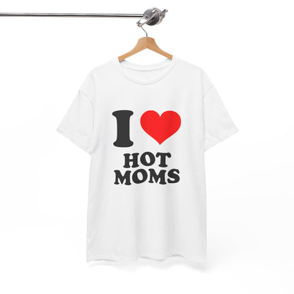 I Love Hot Moms T-Shirt