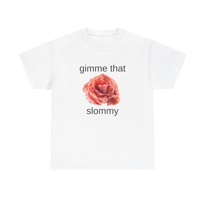 Gimme That Slommy T-Shirt