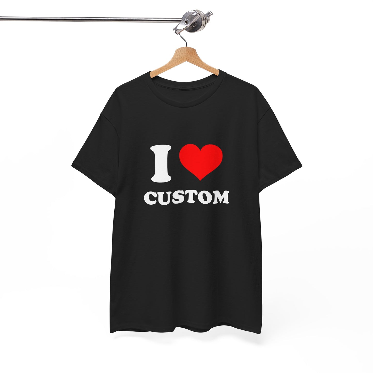 I Love Custom T-Shirt (ANY DESIGN, ANY FONT, ANY COLOUR)