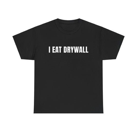 I Eat Drywall T-Shirt