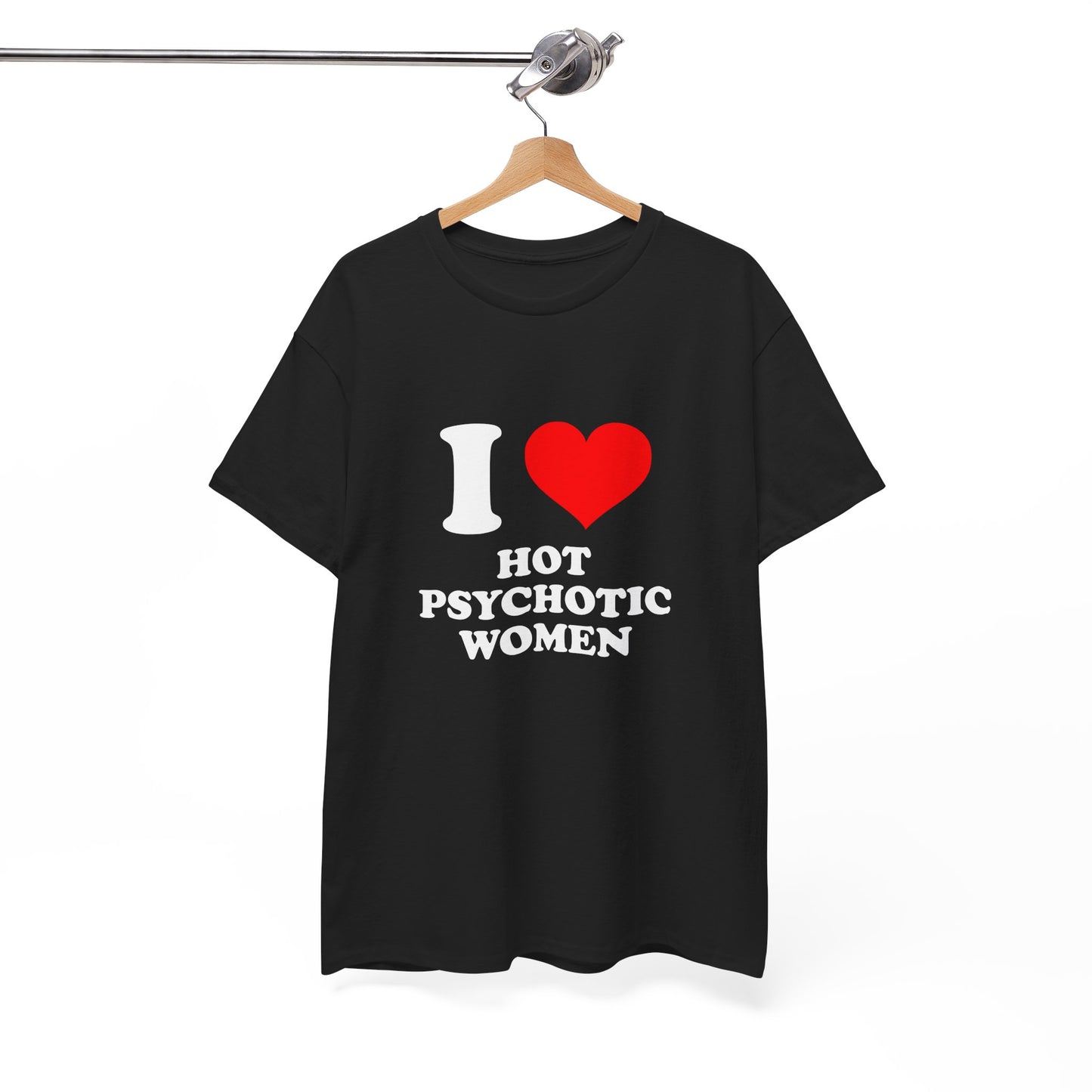 I Love Hot Psychotic Women T-Shirt