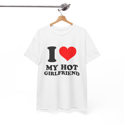 I Love My Hot Girlfriend T-Shirt