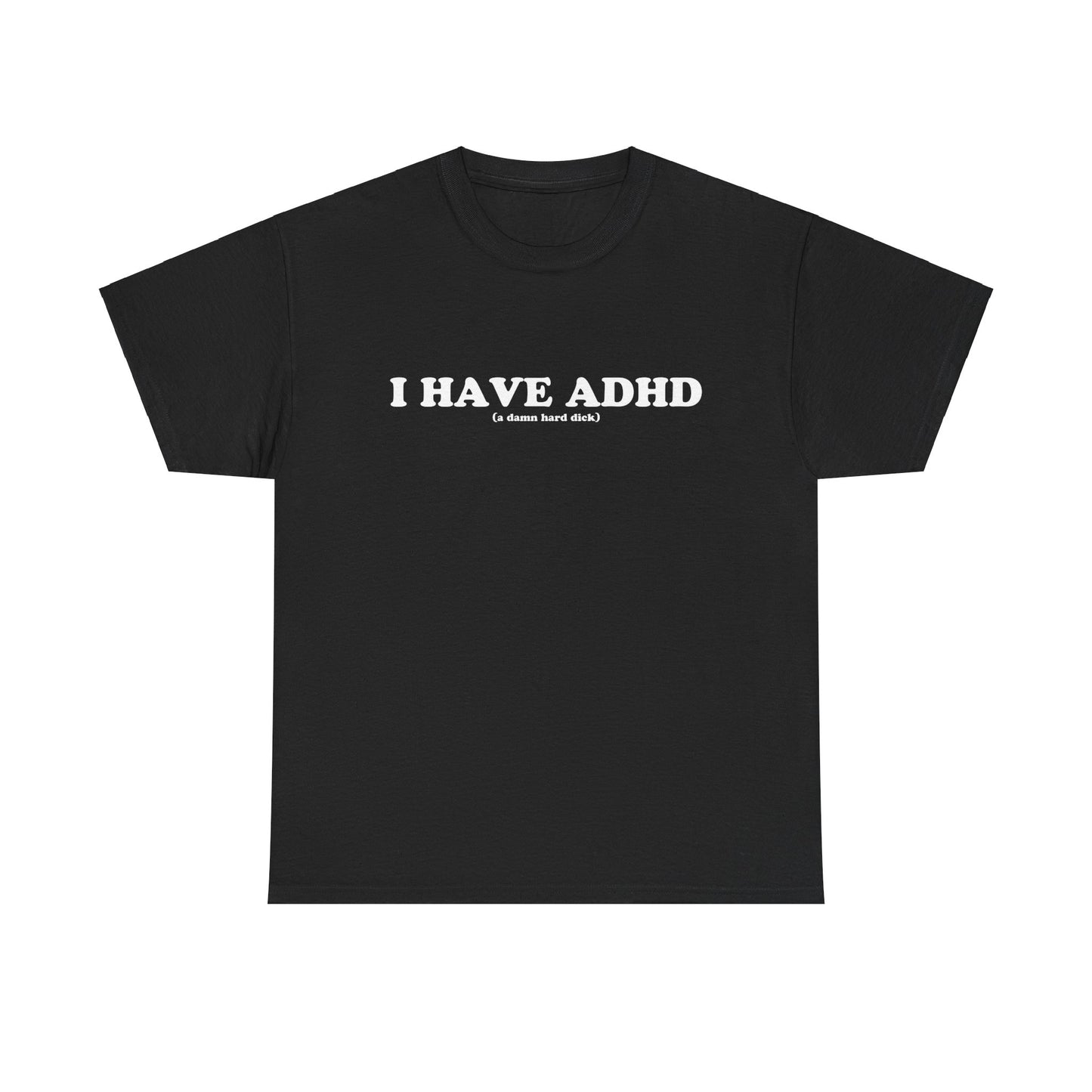 I Have ADHD T-Shirt