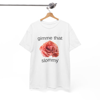 Gimme That Slommy T-Shirt