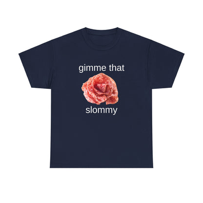 Gimme That Slommy T-Shirt