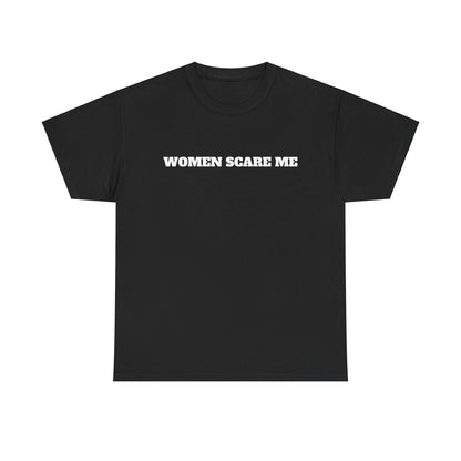 Women Scare Me T-Shirt