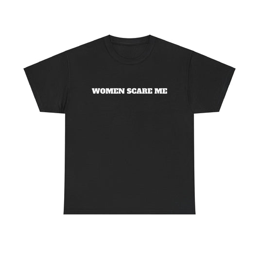 Women Scare Me T-Shirt