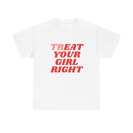 Treat Your Girl Right T-Shirt