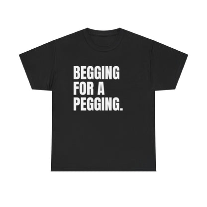 Begging For a Pegging T-Shirt