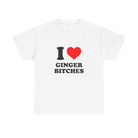 I Love Ginger Bitches T-Shirt