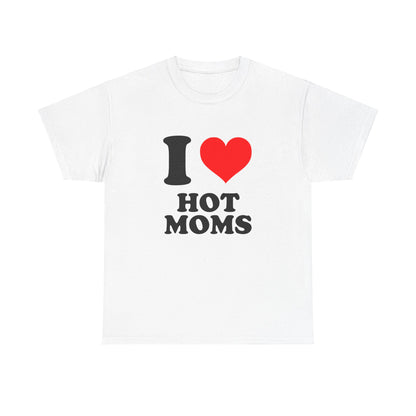 I Love Hot Moms T-Shirt