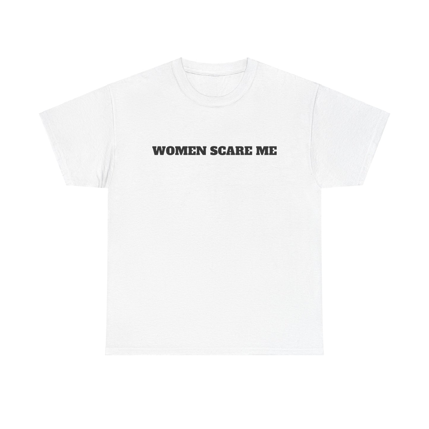 Women Scare Me T-Shirt