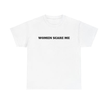 Women Scare Me T-Shirt