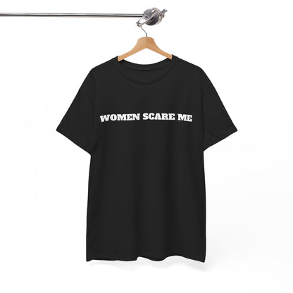 Women Scare Me T-Shirt